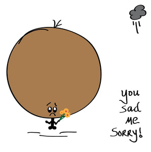 When then there is nothing else to say - probably best to say sorry - with this Big Bonce you sad, me sorry card with flowers.